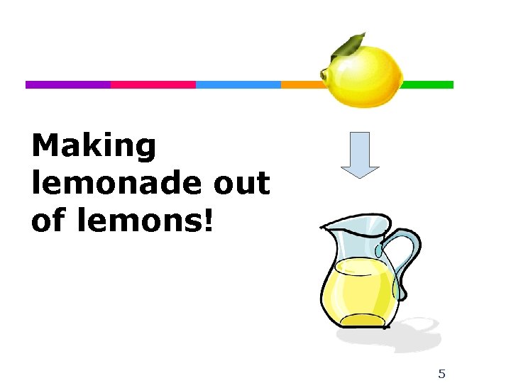 Making lemonade out of lemons! 5 