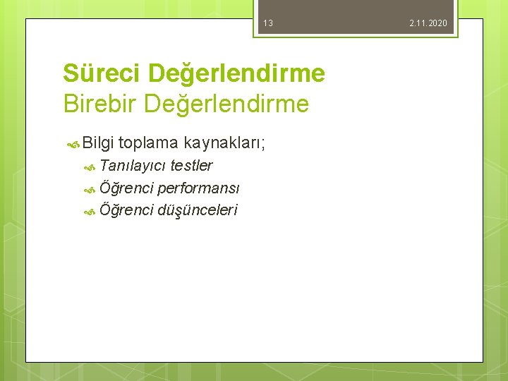 13 Süreci Değerlendirme Birebir Değerlendirme Bilgi toplama kaynakları; Tanılayıcı testler Öğrenci performansı Öğrenci düşünceleri