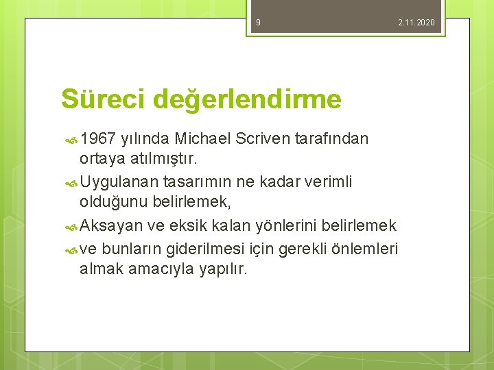 9 2. 11. 2020 Süreci değerlendirme 1967 yılında Michael Scriven tarafından ortaya atılmıştır. Uygulanan