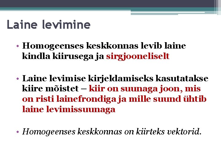 Laine levimine • Homogeenses keskkonnas levib laine kindla kiirusega ja sirgjooneliselt • Laine levimise