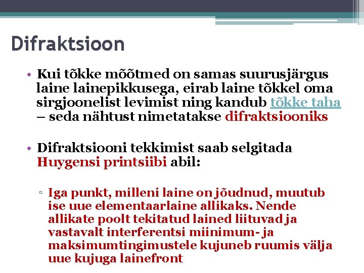 Difraktsioon • Kui tõkke mõõtmed on samas suurusjärgus lainepikkusega, eirab laine tõkkel oma sirgjoonelist