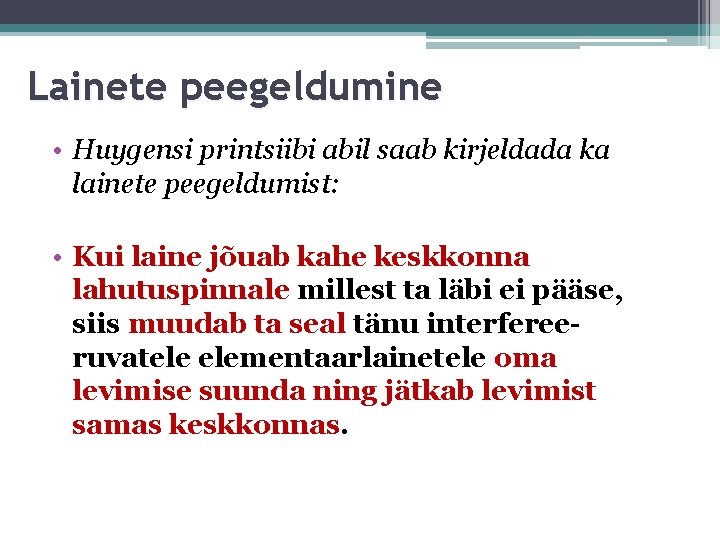 Lainete peegeldumine • Huygensi printsiibi abil saab kirjeldada ka lainete peegeldumist: • Kui laine