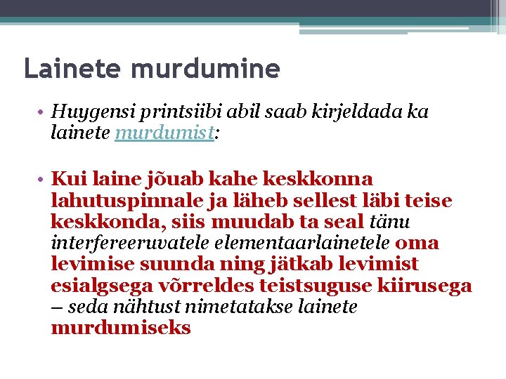 Lainete murdumine • Huygensi printsiibi abil saab kirjeldada ka lainete murdumist: • Kui laine