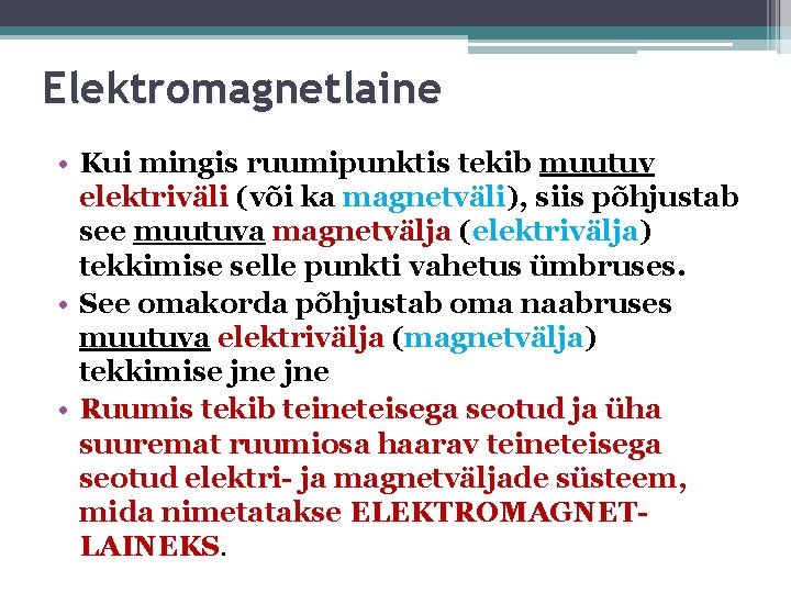 Elektromagnetlaine • Kui mingis ruumipunktis tekib muutuv elektriväli (või ka magnetväli), siis põhjustab see