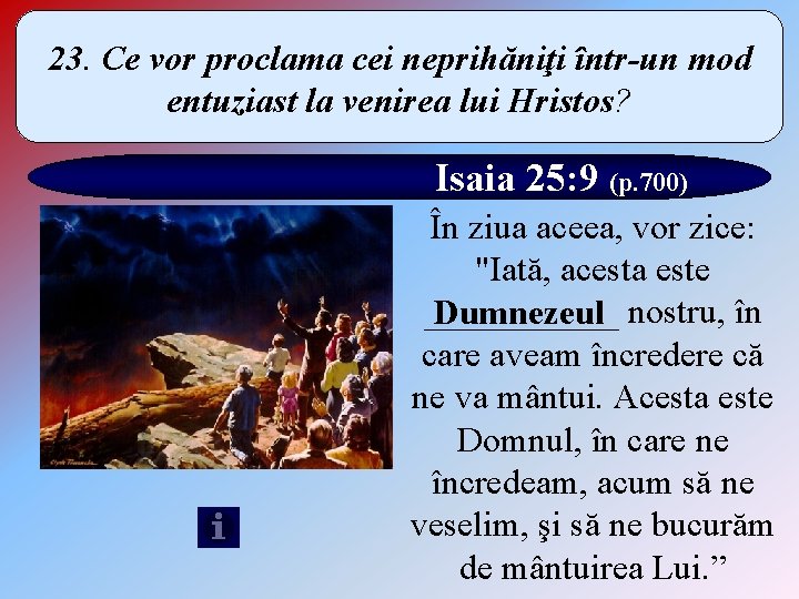 23. Ce vor proclama cei neprihăniţi într-un mod entuziast la venirea lui Hristos? Isaia