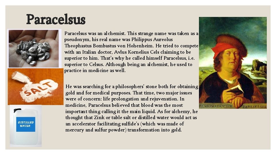 Paracelsus was an alchemist. This strange name was taken as a pseudonym, his real