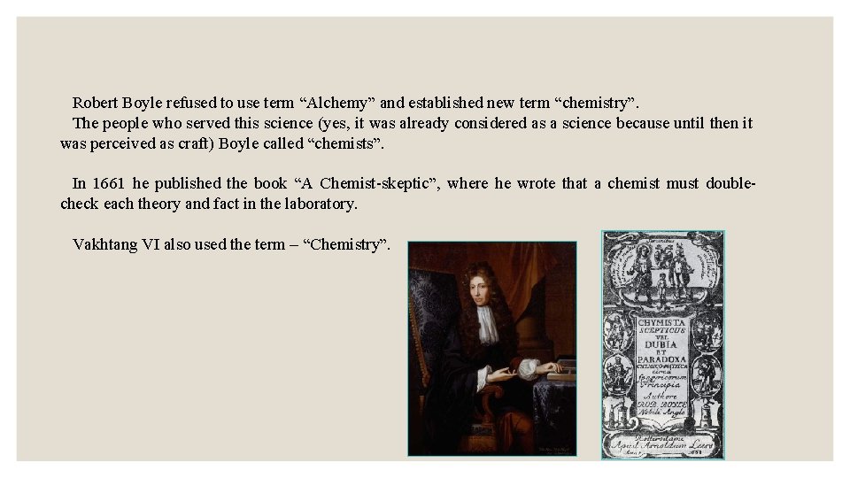Robert Boyle refused to use term “Alchemy” and established new term “chemistry”. The people