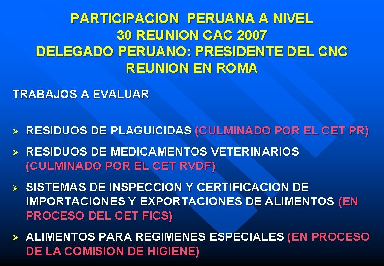 PARTICIPACION PERUANA A NIVEL 30 REUNION CAC 2007 DELEGADO PERUANO: PRESIDENTE DEL CNC REUNION