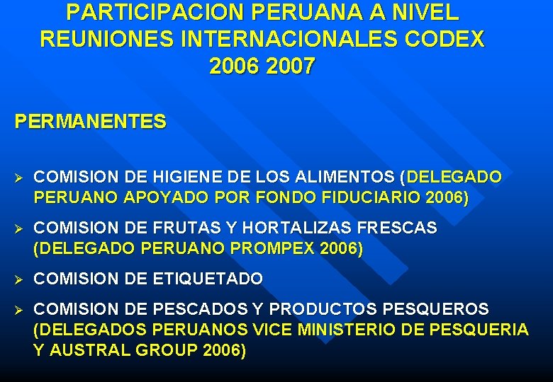 PARTICIPACION PERUANA A NIVEL REUNIONES INTERNACIONALES CODEX 2006 2007 PERMANENTES Ø COMISION DE HIGIENE