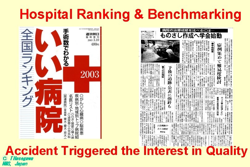 Hospital Ranking & Benchmarking Accident Triggered the Interest in Quality T Hasegawa Ｃ NMS,