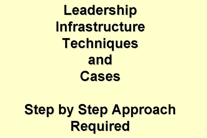 Leadership Infrastructure Techniques and Cases Step by Step Approach Required 