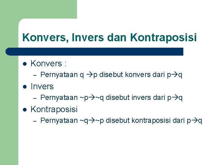 Konvers, Invers dan Kontraposisi l Konvers : – l Invers – l Pernyataan q