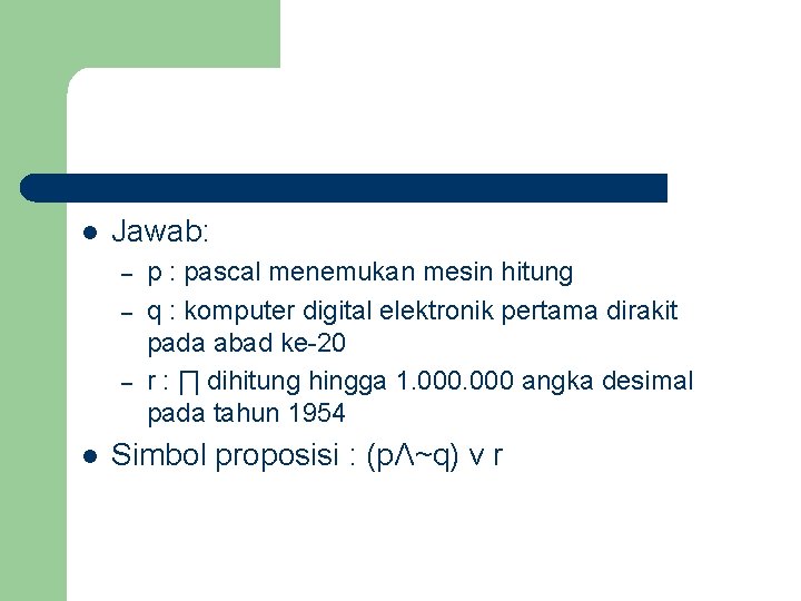 l Jawab: – – – l p : pascal menemukan mesin hitung q : l Jawab: – – – l p : pascal menemukan mesin hitung q :