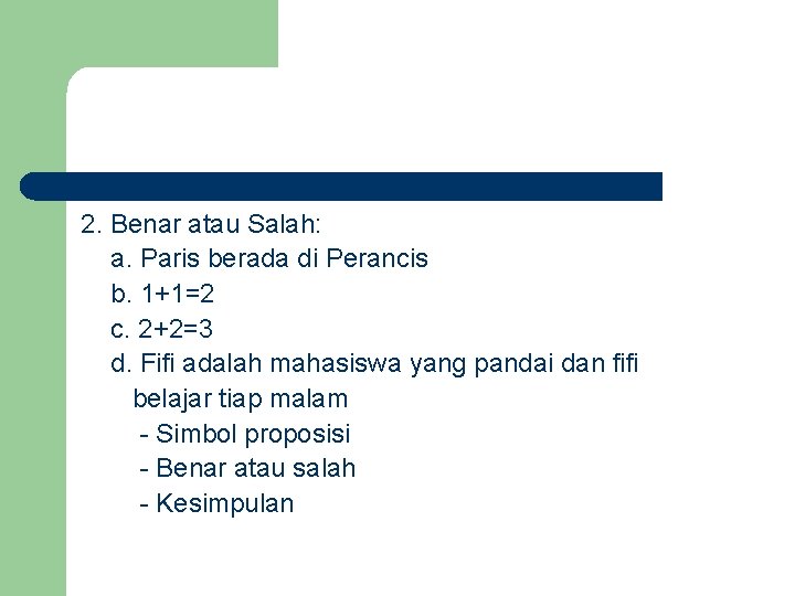 2. Benar atau Salah: a. Paris berada di Perancis b. 1+1=2 c. 2+2=3 d.