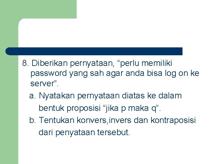 8. Diberikan pernyataan, “perlu memiliki password yang sah agar anda bisa log on ke 8. Diberikan pernyataan, “perlu memiliki password yang sah agar anda bisa log on ke