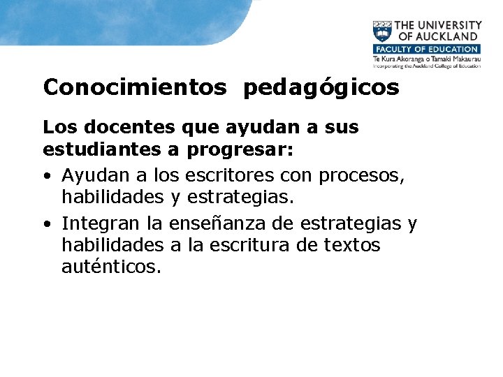 Conocimientos pedagógicos Los docentes que ayudan a sus estudiantes a progresar: • Ayudan a