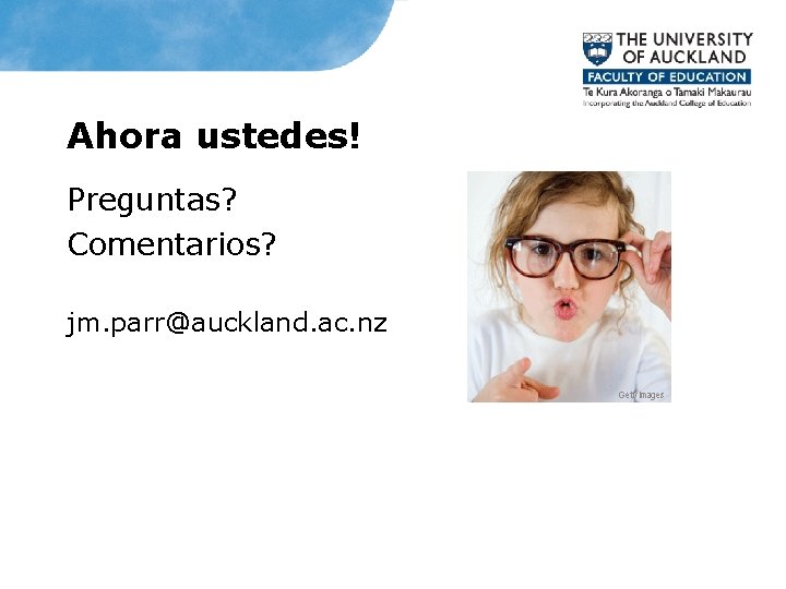 Ahora ustedes! Preguntas? Comentarios? jm. parr@auckland. ac. nz 