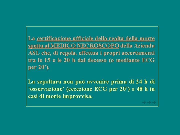 La certificazione ufficiale della realtà della morte spetta al MEDICO NECROSCOPO della Azienda ASL