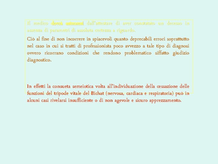 Il medico dovrà astenersi dall'attestare di aver constatato un decesso in assenza di parametri