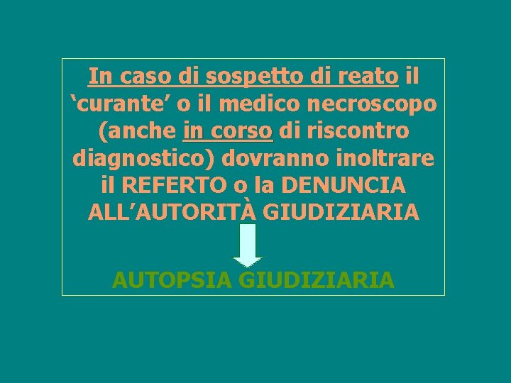 In caso di sospetto di reato il ‘curante’ o il medico necroscopo (anche in