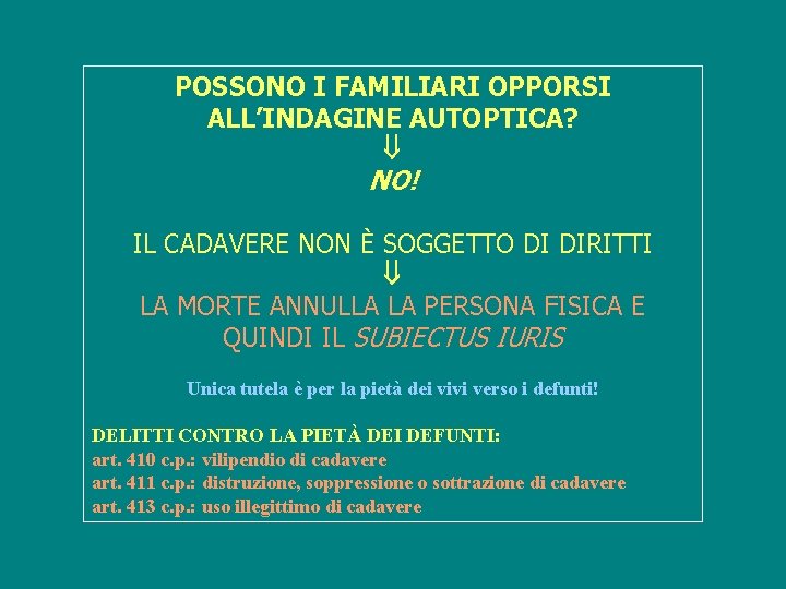 POSSONO I FAMILIARI OPPORSI ALL’INDAGINE AUTOPTICA? NO! IL CADAVERE NON È SOGGETTO DI DIRITTI