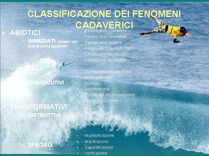 CLASSIFICAZIONE DEI FENOMENI CADAVERICI • Perdita della coscienza • ABIOTICI • • IMMEDIATI comuni