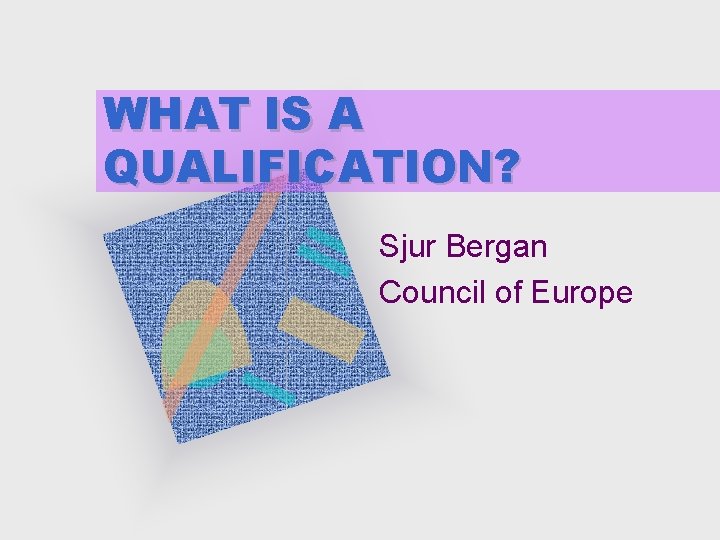 WHAT IS A QUALIFICATION? Sjur Bergan Council of Europe 