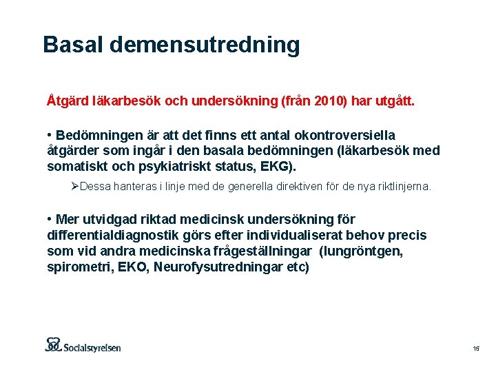 Basal demensutredning Åtgärd läkarbesök och undersökning (från 2010) har utgått. • Bedömningen är att
