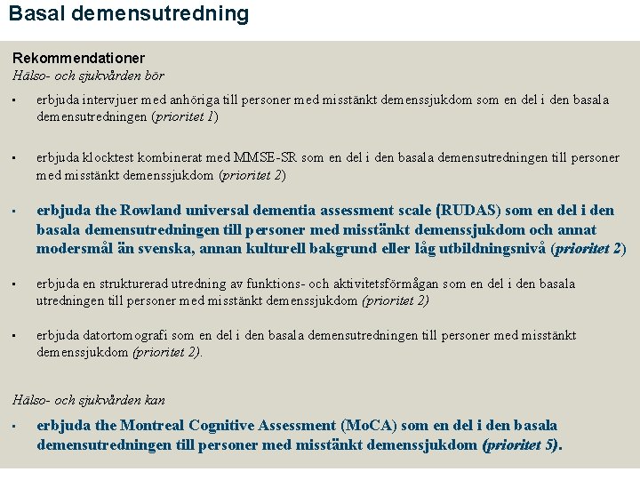 Basal demensutredning Rekommendationer Hälso- och sjukvården bör • erbjuda intervjuer med anhöriga till personer