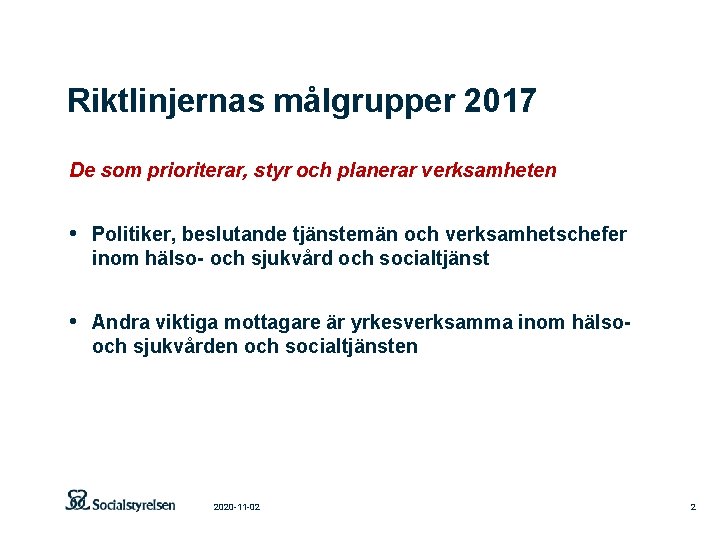 Riktlinjernas målgrupper 2017 De som prioriterar, styr och planerar verksamheten • Politiker, beslutande tjänstemän