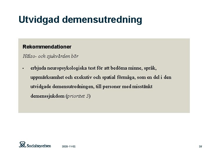 Utvidgad demensutredning Rekommendationer Hälso- och sjukvården bör • erbjuda neuropsykologiska test för att bedöma