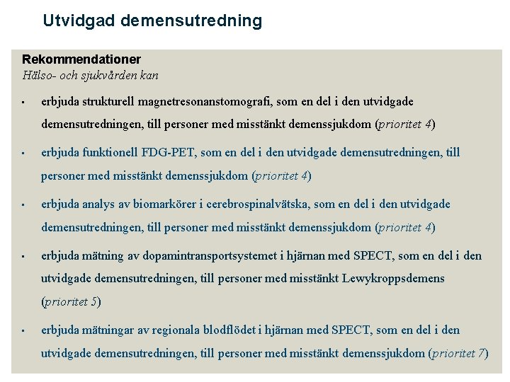 Utvidgad demensutredning Rekommendationer Hälso- och sjukvården kan • erbjuda strukturell magnetresonanstomografi, som en del