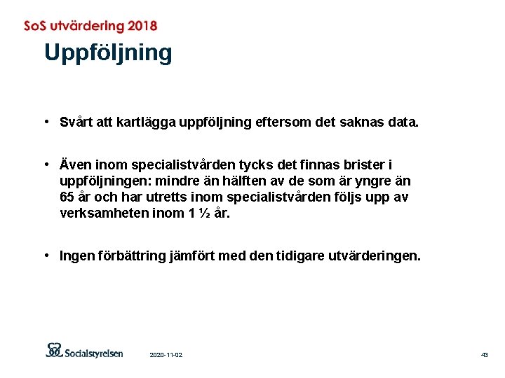 Uppföljning • Svårt att kartlägga uppföljning eftersom det saknas data. • Även inom specialistvården