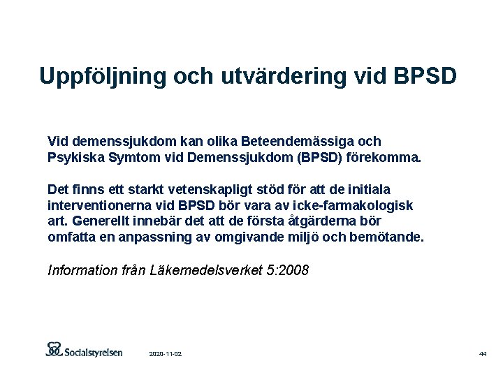 Uppföljning och utvärdering vid BPSD Vid demenssjukdom kan olika Beteendemässiga och Psykiska Symtom vid