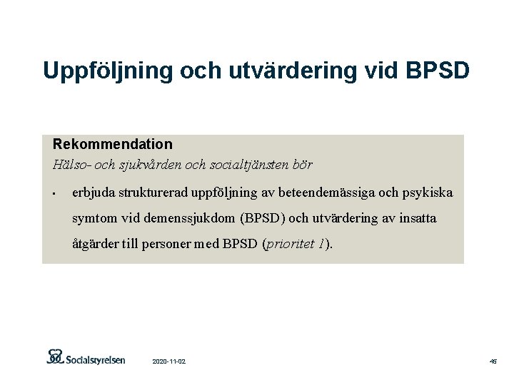 Uppföljning och utvärdering vid BPSD Rekommendation Hälso- och sjukvården och socialtjänsten bör • erbjuda