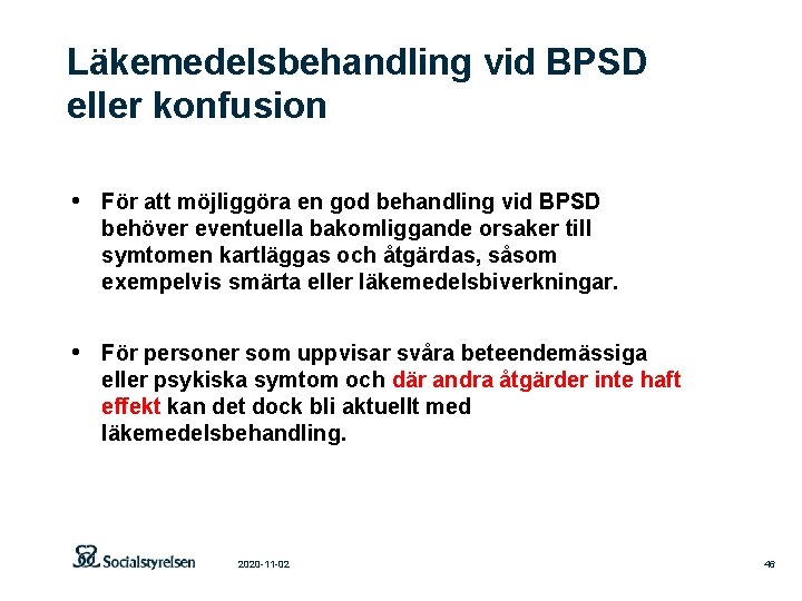 Läkemedelsbehandling vid BPSD eller konfusion • För att möjliggöra en god behandling vid BPSD