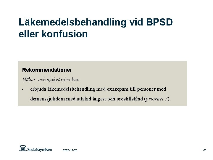 Läkemedelsbehandling vid BPSD eller konfusion Rekommendationer Hälso- och sjukvården kan • erbjuda läkemedelsbehandling med