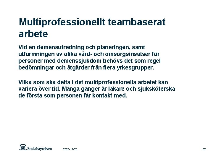 Multiprofessionellt teambaserat arbete Vid en demensutredning och planeringen, samt utformningen av olika vård- och