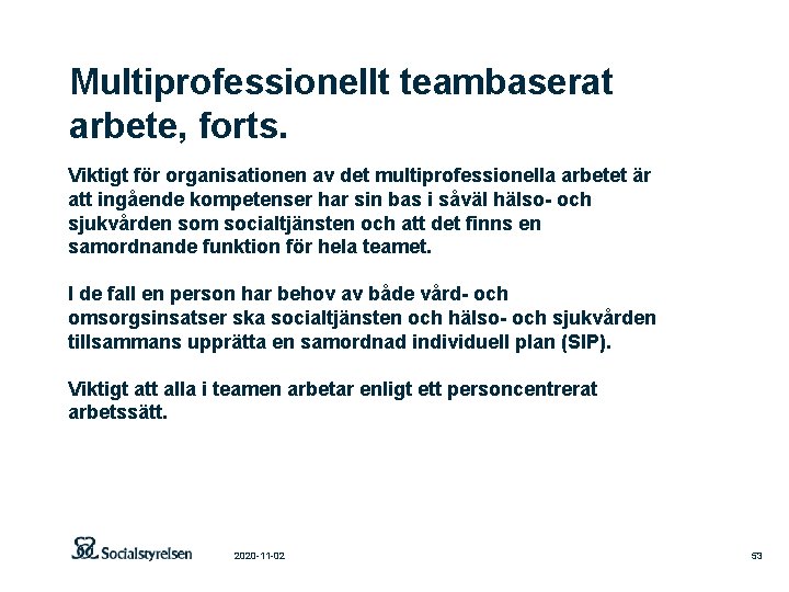 Multiprofessionellt teambaserat arbete, forts. Viktigt för organisationen av det multiprofessionella arbetet är att ingående