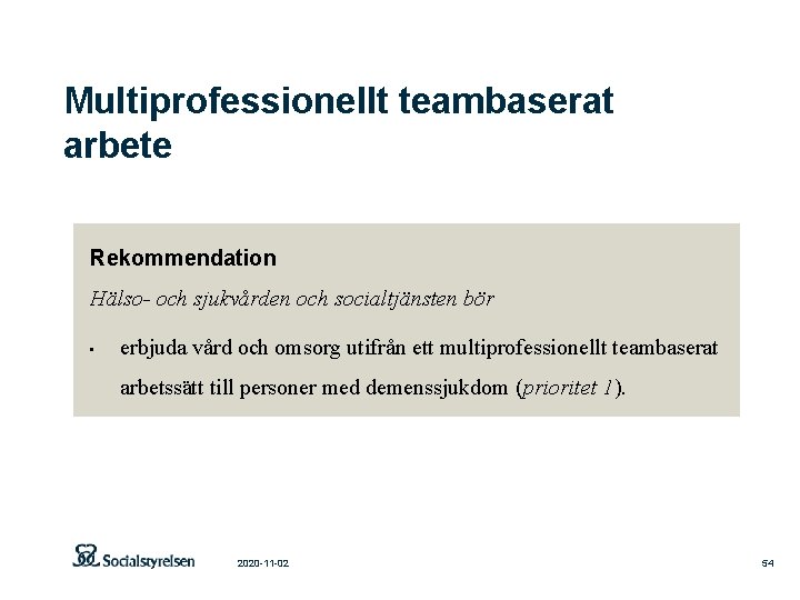 Multiprofessionellt teambaserat arbete Rekommendation Hälso- och sjukvården och socialtjänsten bör • erbjuda vård och