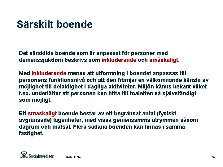 Särskilt boende Det särskilda boende som är anpassat för personer med demenssjukdom beskrivs som