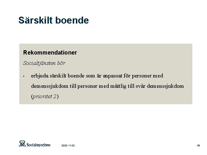 Särskilt boende Rekommendationer Socialtjänsten bör • erbjuda särskilt boende som är anpassat för personer
