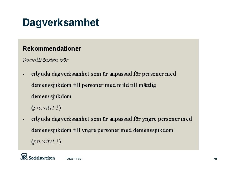 Dagverksamhet Rekommendationer Socialtjänsten bör • erbjuda dagverksamhet som är anpassad för personer med demenssjukdom