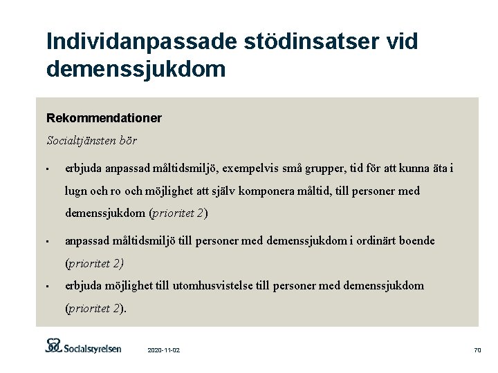 Individanpassade stödinsatser vid demenssjukdom Rekommendationer Socialtjänsten bör • erbjuda anpassad måltidsmiljö, exempelvis små grupper,