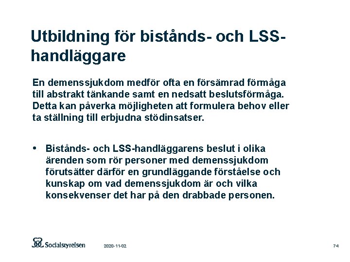 Utbildning för bistånds- och LSShandläggare En demenssjukdom medför ofta en försämrad förmåga till abstrakt