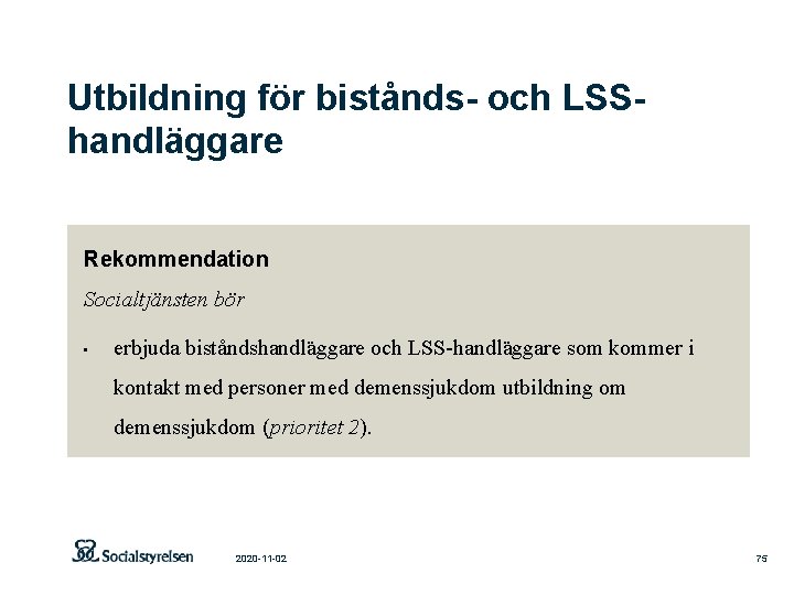 Utbildning för bistånds- och LSShandläggare Rekommendation Socialtjänsten bör • erbjuda biståndshandläggare och LSS-handläggare som