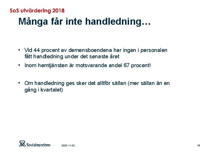 Många får inte handledning… • Vid 44 procent av demensboendena har ingen i personalen