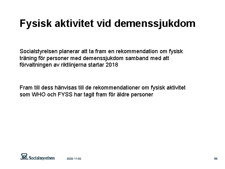 Fysisk aktivitet vid demenssjukdom Socialstyrelsen planerar att ta fram en rekommendation om fysisk träning