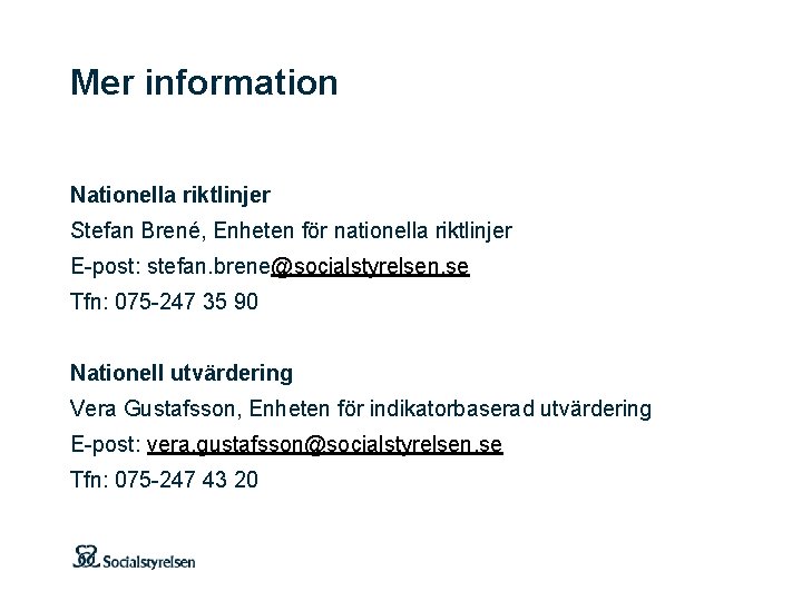 Mer information Nationella riktlinjer Stefan Brené, Enheten för nationella riktlinjer E-post: stefan. brene@socialstyrelsen. se