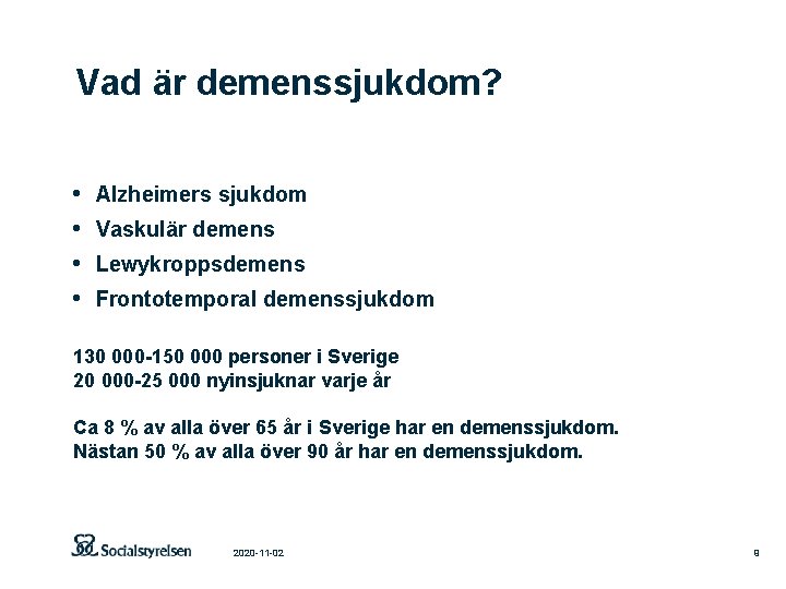 Vad är demenssjukdom? • • Alzheimers sjukdom Vaskulär demens Lewykroppsdemens Frontotemporal demenssjukdom 130 000